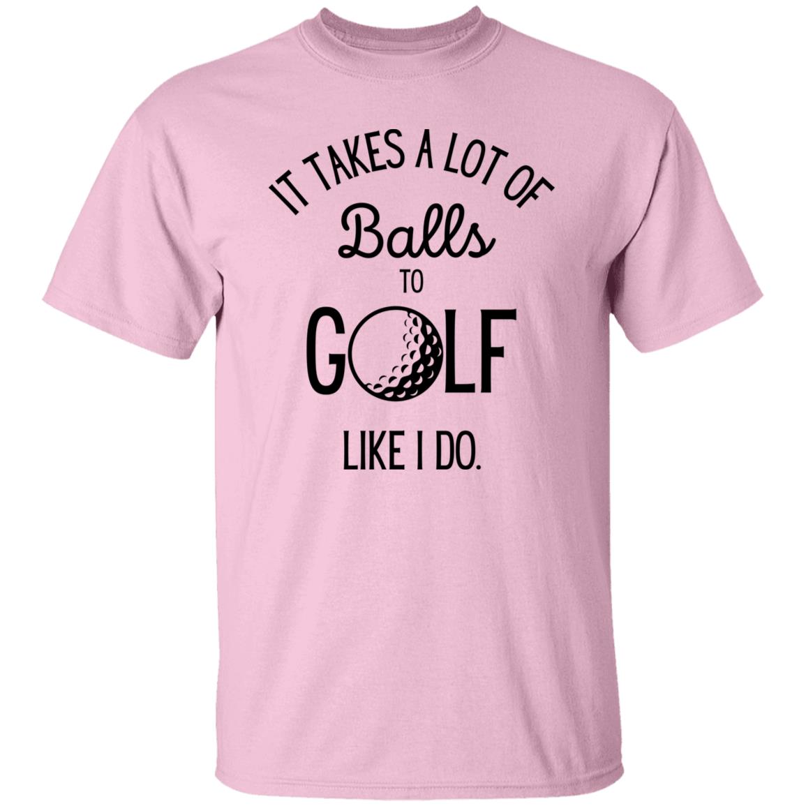 It Takes a Lot of Balls - Funny Golf T-Shirt