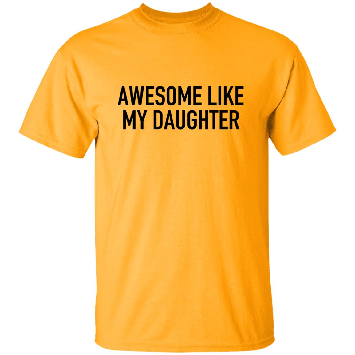 Awesome Like My Daughter - T-Shirt