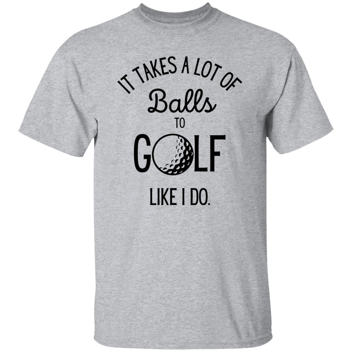 It Takes a Lot of Balls - Funny Golf T-Shirt