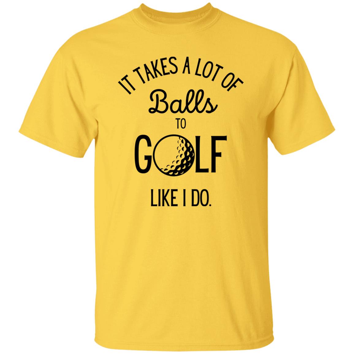 It Takes a Lot of Balls - Funny Golf T-Shirt