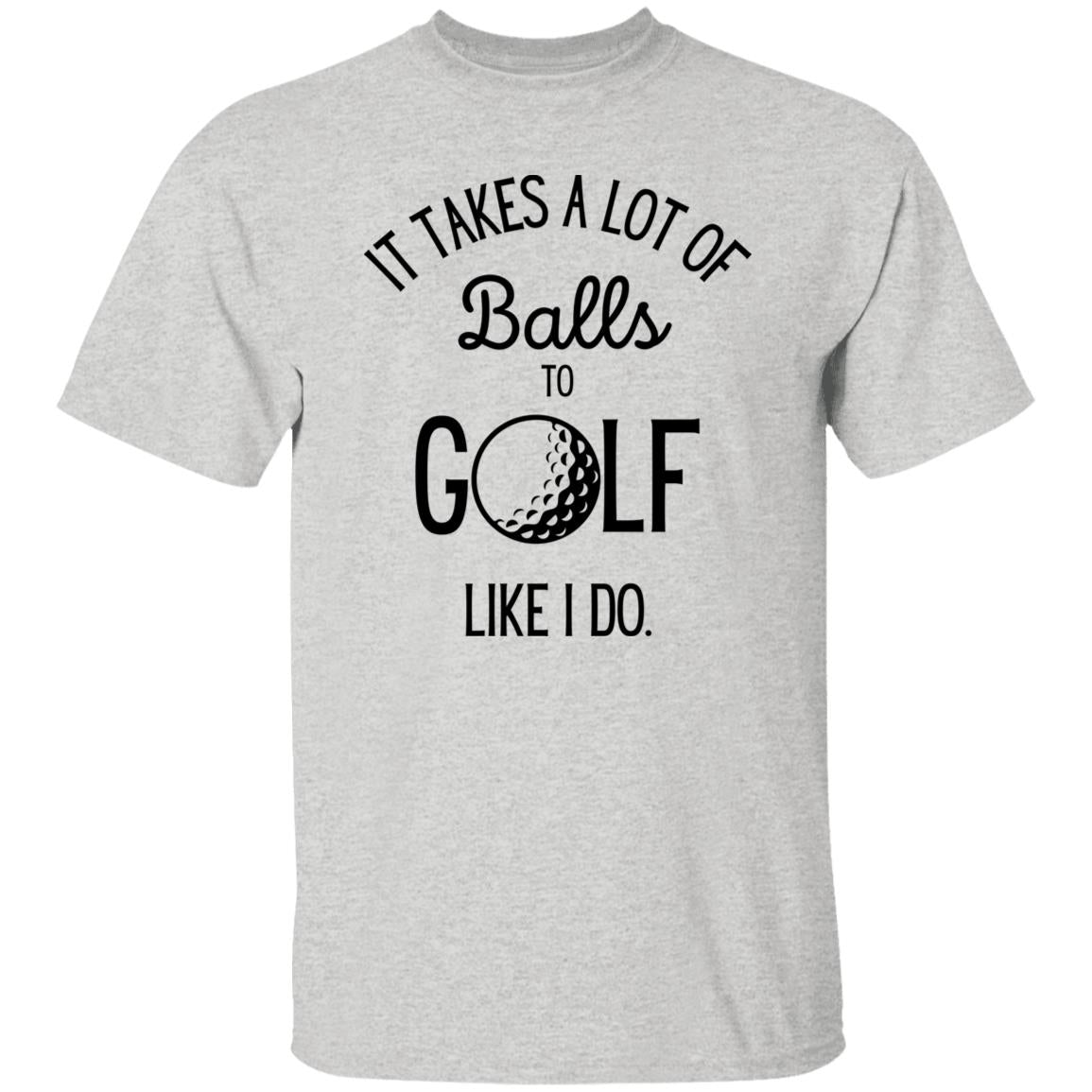 It Takes a Lot of Balls - Funny Golf T-Shirt