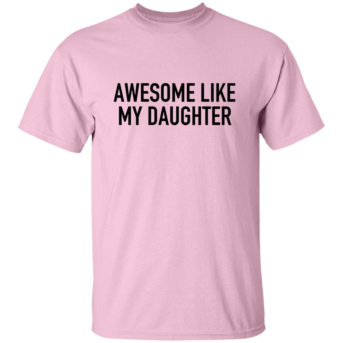 Awesome Like My Daughter - T-Shirt