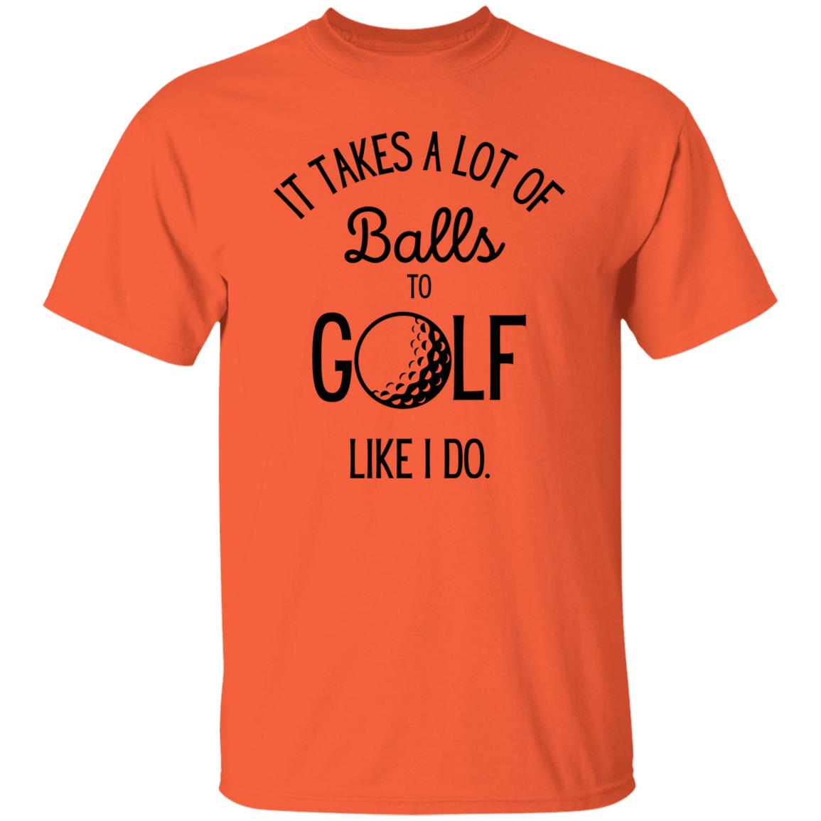 It Takes a Lot of Balls - Funny Golf T-Shirt