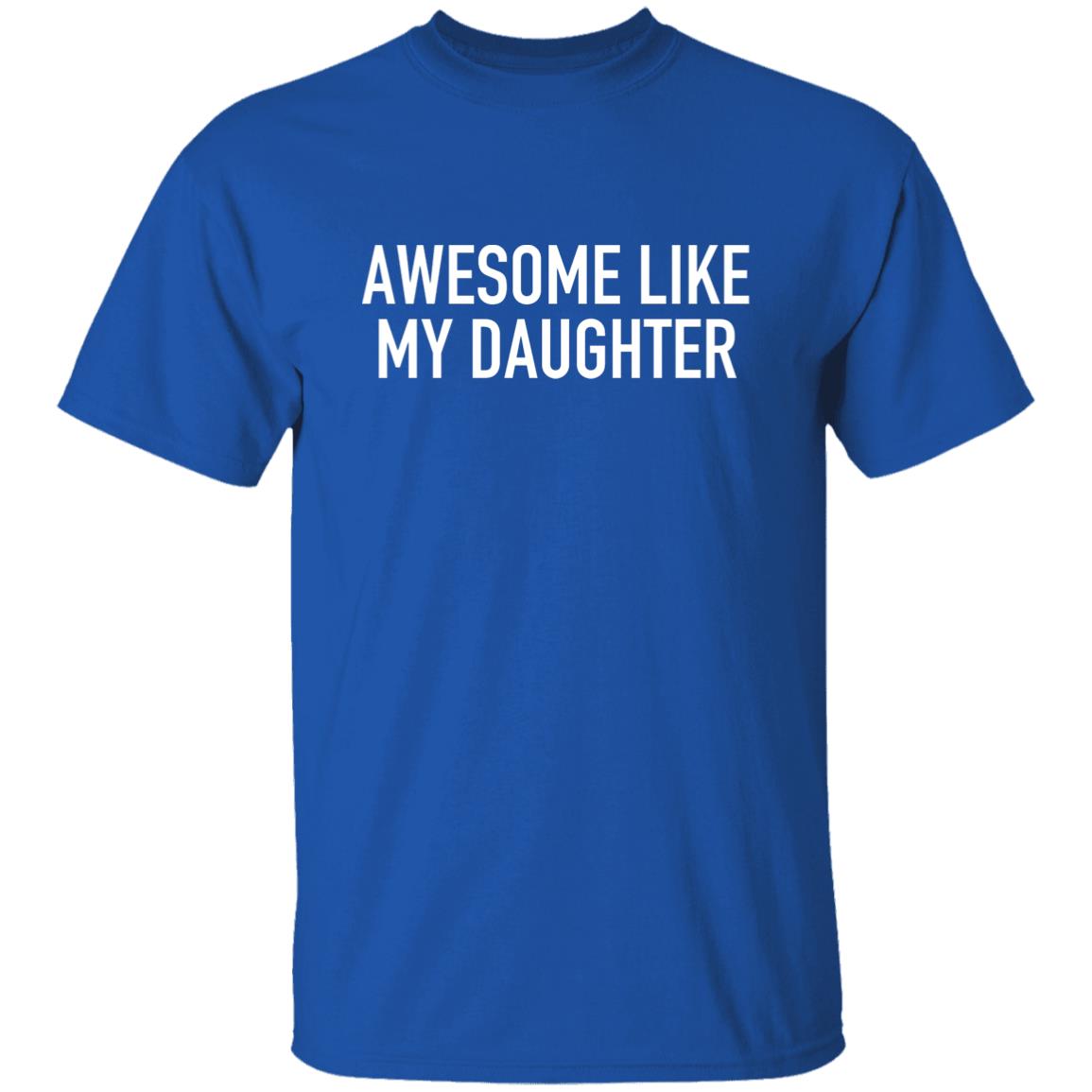 Awesome Like My Daughter - T-Shirt