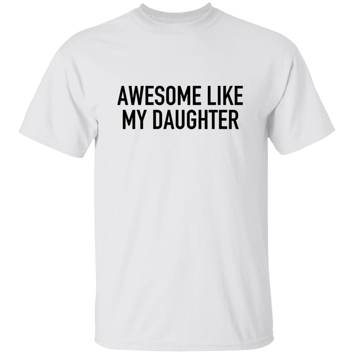 Awesome Like My Daughter - T-Shirt