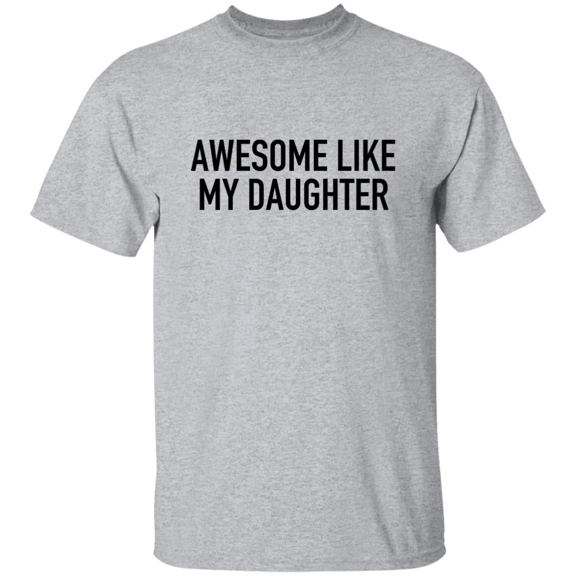 Awesome Like My Daughter - T-Shirt