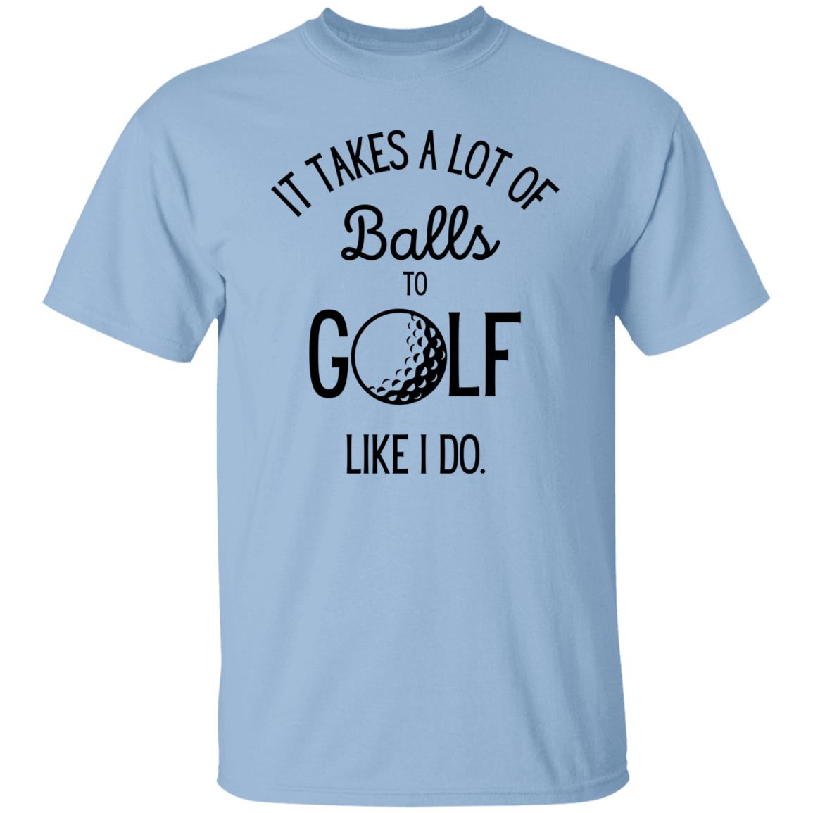 It Takes a Lot of Balls - Funny Golf T-Shirt