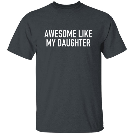 Awesome Like My Daughter - T-Shirt